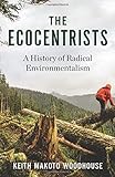 Keith M. Woodhouse, "The Ecocentrists: A History of Radical Environmentalism" (Columbia UP, 2018)