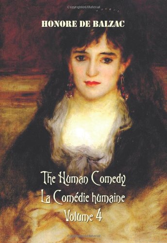 The Human Comedy, La Comedie Humaine, Volume 4, Includes the Following Books (Complete and Unabridged): The Duchesse of Langeais, Madame Firmiani, Son