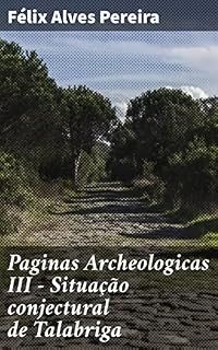 Livro Paginas Archeologicas III - Situação conjectural de Talabriga: Exploração arqueológica de uma cidade romana: desvendando a história de Talabriga
