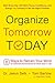 Organize Tomorrow Today: 8 Ways to Retrain Your Mind to Optimize Performance at Work and in Life