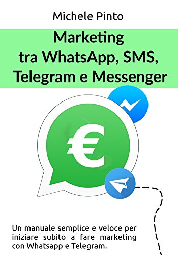 Marketing tra Whatsapp, SMS, Telegram e Messenger (Italian Edition)