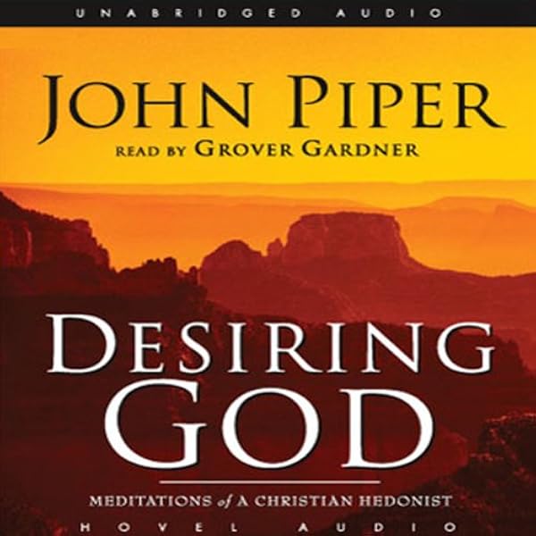Amazon Com Desiring God Meditations Of A Christian Hedonist Audible Audio Edition John Piper Grover Gardner Christianaudio Com Audible Audiobooks