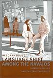Language Shift among the Navajos : Identity Politics and Cultural Continuity, House, Deborah, 0816522197