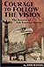 Courage to Follow the Vision by 
