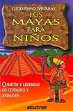 Mayas para niños, Los: Cuentos y leyendas de ciudades y animales (LITERATURA INFANTIL) (Spanish Edi by 
