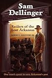 Front cover for the book Sam Dellinger: Raiders of the Lost Arkansas by Robert C. Mainfort, Jr.