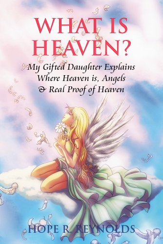What is Heaven? My Gifted Daughter Explains Where Heaven is, Angels, About the Afterlife, Real Proof of Heaven, Reincarnation and Past Lives