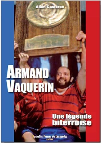 Armand Vaquerin Une Legende Biterroise Memoires Vives Casteran Alain 9782354140878 Amazon Com Books