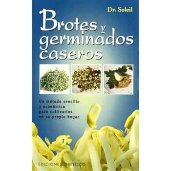 Brotes y germinados caseros : un método sencillo y económico para cultivarlos en su propia casa (SALUD Y VIDA NATURAL) Brotes y germinados caseros : un método sencillo y económico para cultivarlos en su propia casa (SALUD Y VIDA NATURAL)