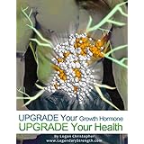Upgrade Your Growth Hormone (Upgrade Your Health Book 6)