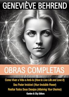 Livro Obras completas de Geneviève Behrend: Como Viver a Vida e Amá-la; Seu Poder Invisível; Realize Todos Seus Desejos