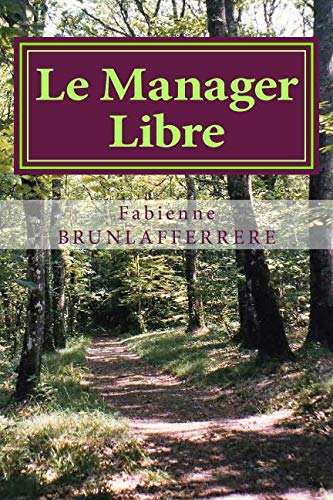 Le Manager Libre: Du management du changement au changement du management (French Edition) by Fabienne BrunLafferrère