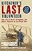 Kitchener's Last Volunteer: The Life of Henry Allingham, the Oldest Surviving Veteran of the Great W by Henry Allingham, Dennis Goodwin