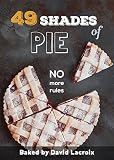 49 Shades of Pie: No More Rules by David  Lacroix