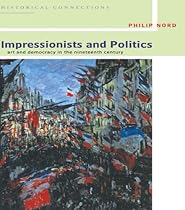 Impressionists and Politics: Art and Democracy in the Nineteenth Century (Historical Connections)