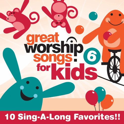 Great Worship Songs for Kids 6 Great Worship Songs Kids
