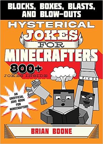 Hysterical Jokes for Minecrafters: Blocks, Boxes, Blasts, and Blow-Outs - 