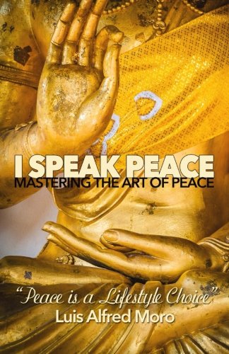 I Speak Peace: Mastering the Art of Peace: The most effective distinctions to create Peace.