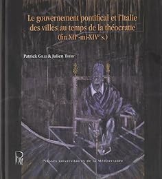 Le  gouvernement pontifical et l'Italie des villes au temps de la théocratie, fin XIIe-mi-XIVe s.