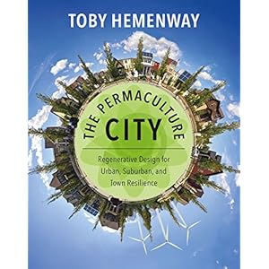 The Permaculture City: Regenerative Design for Urban, Suburban, and Town Resilience
