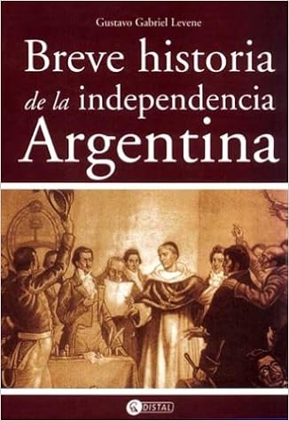 Breve Historia De La Independencia Argentina Spanish Edition Levene Gustavo Gabriel 9789875020849 Amazon Com Books