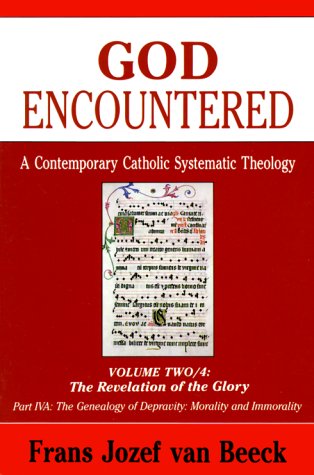 Revelation of the Glory/The Genealogy of Depravity-Morality and Immorality (God Encountered: A Contemporary Catholic Systematic Theology)