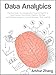 Data Analytics: Practical Guide to Leveraging the Power of Algorithms, Data Science, Data Mining, Statistics, Big Data, and Predictive Analysis to Improve Business, Work, and Life