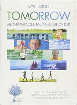 Tomorrow: All Over the Globe, Solutions Already Exist, by Cyril Dion Tomorrow: All Over the Globe, Solutions Already Exist, by Cyril Dion