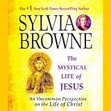 The Mystical Life of Jesus: An Uncommon Perspective on the Life of Christ by