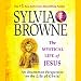 The Mystical Life of Jesus: An Uncommon Perspective on the Life of Christ by