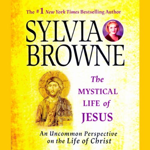 The Mystical Life of Jesus: An Uncommon Perspective on the Life of Christ by Sylvia Browne