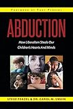 Abduction: How Liberalism Steals Our Children's Hearts and Minds