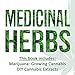 Medicinal Herbs: 2 Manuscripts: Marijuana: Growing Cannabis and DIY Cannabis Extracts by 