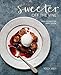 Sweeter off the Vine: Fruit Desserts for Every Season [A Cookbook] by Yossy Arefi