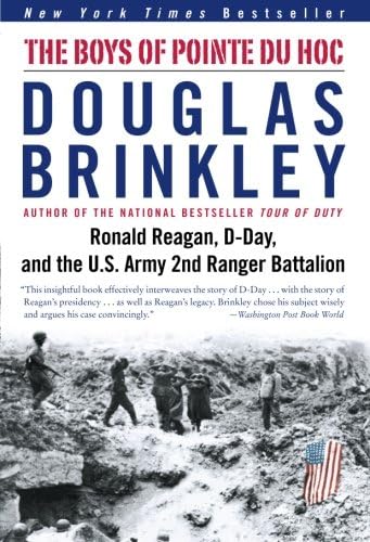 The Boys of Pointe du Hoc: Ronald Reagan, D-Day, and the U.S. Army 2nd Ranger Battalion