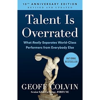 Talent is Overrated: What Really Separates World-Class Performers from Everybody Else Talent is Overrated: What Really Separates World-Class Performers from Everybody Else