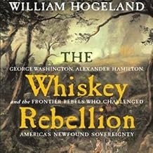 The Whiskey Rebellion - William Hogeland