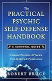 The Practical Psychic Self Defense Handbook: A Survival Guide
