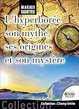 L'Hyperborée : Son mythe, ses origines et son mystère... enfin révélé ! by 