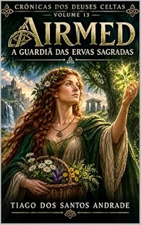Livro Airmed: A Guardiã das Ervas Sagradas (Crônicas dos Deuses Celtas Livro 13)