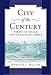 City of the Century: The Epic of Chicago and the Making of America