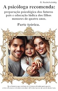 Livro A psicóloga recomenda: preparação psicológica dos futuros pais e educação lúdica dos filhos menores de quatro anos. Parte teórica.