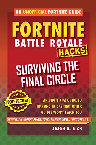 Fortnite Battle Royale Hacks: Surviving the Final Circle: An Unofficial Guide to Tips and Tricks That Other Guides Won't Teach You
