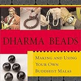 Dharma Beads: Making and Using Your Own Buddhist Malas