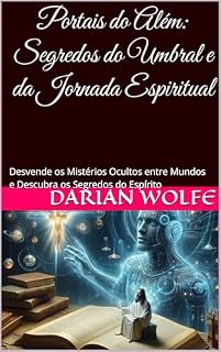 Livro Portais do Além: Segredos do Umbral e da Jornada Espiritual: Desvende os Mistérios Ocultos entre Mundos e Descubra os Segredos do Espírito
