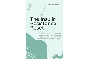 The Insulin Resistance Reset: The 30-Day Plan to Reverse Prediabetes, Burn Belly Fat, and Restore Metabolic Health