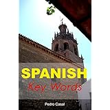 Spanish Key Words: The Basic 2000 Word Vocabulary Arranged by Frequency. Learn Spanish Quickly and Easily.