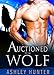 Romance: Auctioned To The Wolf: BBW Paranormal Werewolf Romance Standalone (Wild Shifters Book 5)