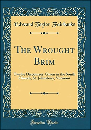 Buy The Wrought Brim Twelve Discourses Given In The South Church St Johnsbury Vermont Classic Reprint Book Online At Low Prices In India The Wrought Brim Twelve Discourses Given In The