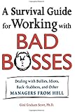 A Survival Guide for Working With Bad Bosses: Dealing With Bullies, Idiots, Back-stabbers, And Other Managers from Hell